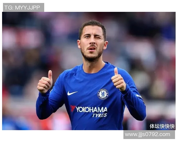 比利时足球明星阿扎尔的职业生涯与个人成就解析